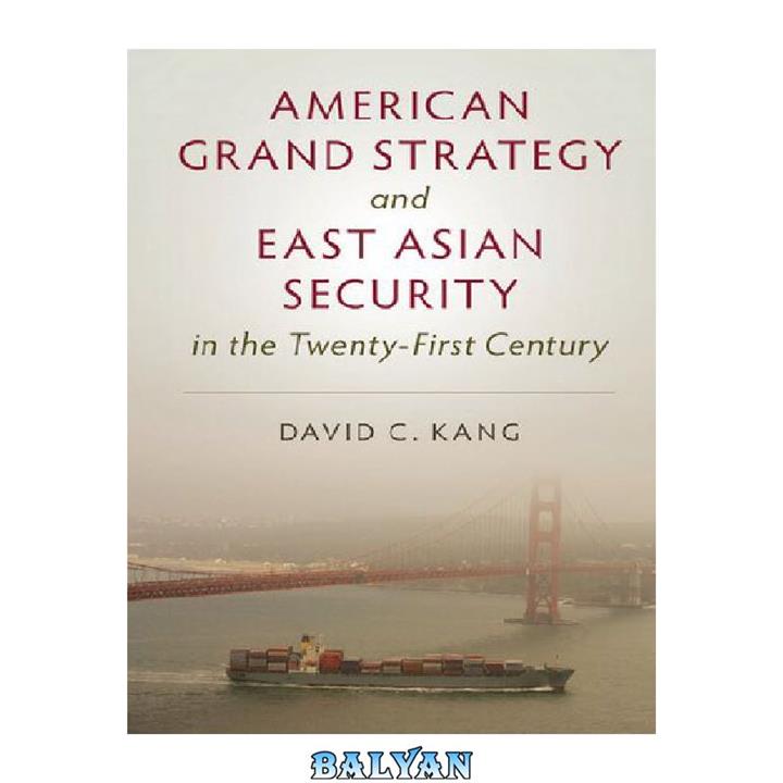 دانلود کتاب American Grand Strategy and East Asian Security in the Twenty-First Century